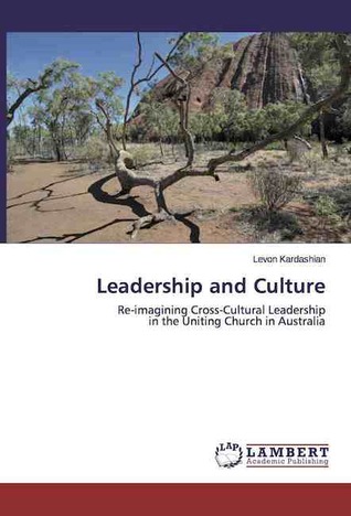 Leadership and Culture: Re-imagining Cross-Cultural Leadership in the Uniting Church in Australia