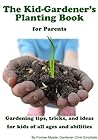 The Kid-Gardener's Planting Book for Parents The Kid-Gardener's Planting Book for Parents