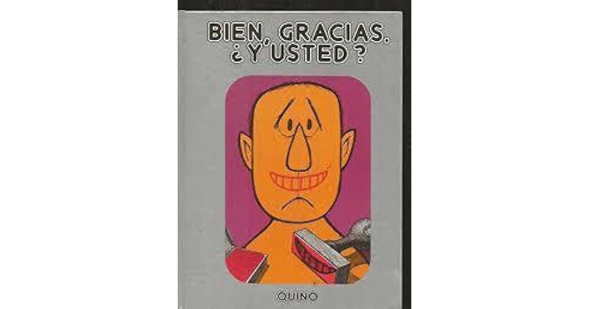 Bien Gracias Y Usted By Quino
