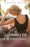 A Sombra de um Passado by Carina Rosa