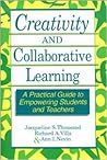 Creativity and Collaborative Learning: A Practical Guide to Empowering Students and Teachers