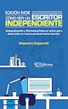 Edición indie. Cómo ser un escritor independiente. by Alejandro Capparelli