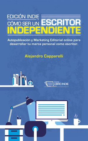 Edición indie. Cómo ser un escritor independiente.