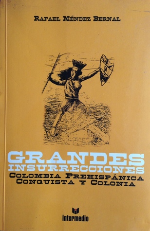 Grandes insurrecciones: Colombia prehispánica, conquista y colonia