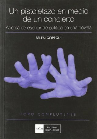 Un pistoletazo en medio de un concierto: acerca de escribir de política en una novela (Paperback)