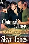 Claimed by Love by Skye Jones