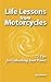 Life Lessons from Motorcycles: Seventy-Five Tips for Unleashing Your Power