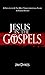 Jesus In The Gospels: A Fresh Look At The Most Transformational Figure In Human History