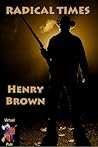 Radical Times by Henry  Brown