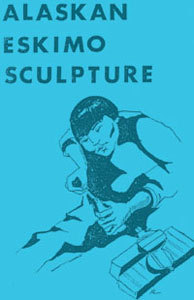 Alaskan Eskimo Sculpture (Alaska Native Studies)