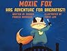 Moxie Fox has Adventure for Breakfast by Darren Francis Morrison