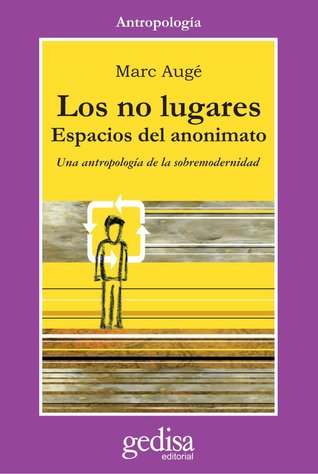 Los no lugares: Espacios del anonimato