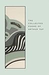 The Collected Poems of Arthur Yap The Collected Poems of Arthur Yap