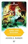 Amba and Bhishma by Ashok K. Banker