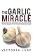 The Garlic Miracle: Discove...