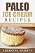 Paleo Ice Cream Recipes: Tasty Ice Cream Recipes Within Minutes