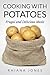 Cooking with Potatoes: Frugal and Delicious Meals (Frugal Living Academy Book 3)