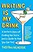 Writing Is My Drink: A Writ...