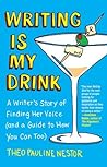 Writing Is My Drink by Theo Pauline Nestor
