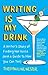 Writing Is My Drink: A Writer's Story of Finding Her Voice (and a Guide to How You Can Too)