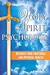 Holy Spirit Psychology: Recover Your Emotional and Physical Health Holy Spirit Psychology: Recover Your Emotional and Physical Health