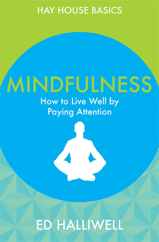 Mindfulness: How to Live Well by Paying Attention (Hay House Basics)
