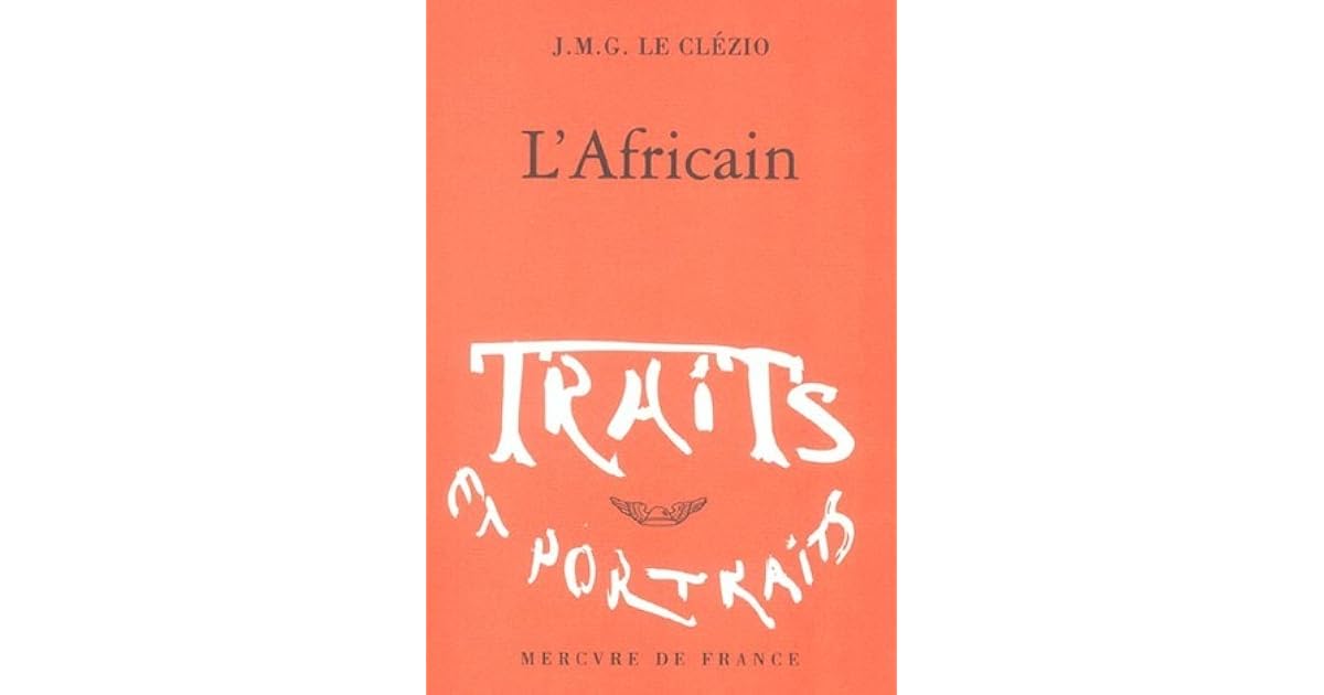 L'africain Le Clézio Résumé Par Chapitre