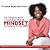 The Change You Want! Change Your Mindset, and Change Your Mind
