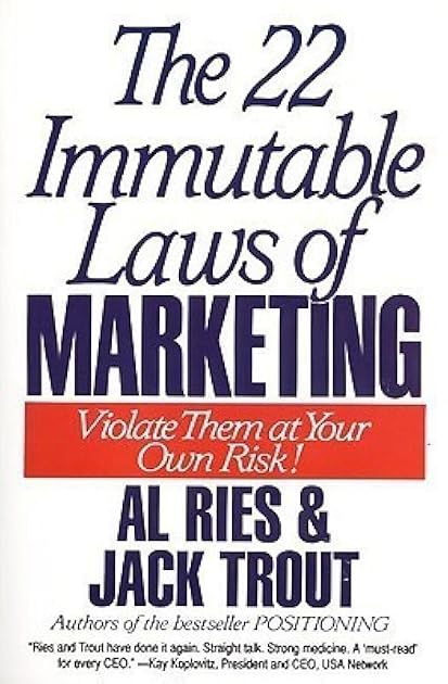 The 22 Immutable Laws of Marketing: Violate Them at Your Own Risk