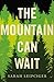 The Mountain Can Wait