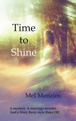 Time To Shine (A mystery. A marriage mender. And a Mary Berry style Bake Off #1)
