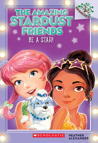 Be A Star! (The Amazing Stardust Friends #2)
