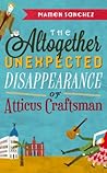 The Altogether Unexpected Disappearance of Atticus Craftsman by Mamen Sánchez