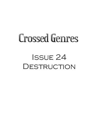 Crossed Genres Magazine 2.0 Issue 24: Destruction (Crossed Genres Magazine 2.0, #24)