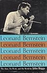 Leonard Bernstein : The Man, His Work, and His World Leonard Bernstein : The Man, His Work, and His World
