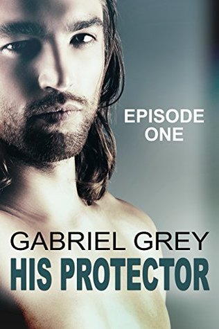 His Protector: Episode One (Kindle Edition)
