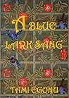 A Blue Lark Sang (The Bird Trilogy, #3) A Blue Lark Sang (The Bird Trilogy, #3)