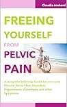 Freeing Yourself from Pelvic Pain Freeing Yourself from Pelvic Pain