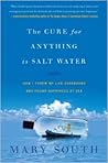 The Cure for Anything Is Salt Water: How I Threw My Life Overboard and Found Happiness at Sea The Cure for Anything Is Salt Water: How I Threw My Life Overboard and Found Happiness at Sea