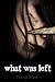 What Was Left