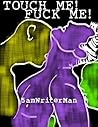 Touch Me! Fuck Me!