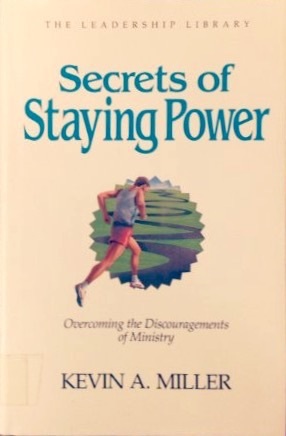 Secrets of Staying Power: Overcoming the Discouragements of Ministry (Leadership Library, #14)
