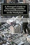 A Manager's Guide to Preventing Liability for Sexual Harassment in the Workplace