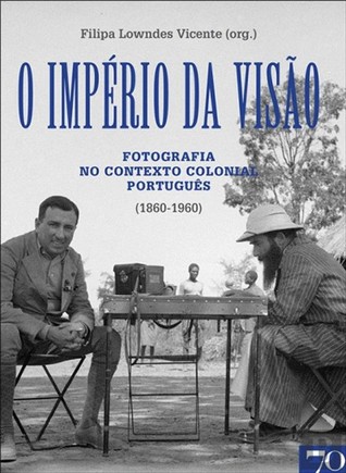 O império da visão : fotografia no contexto colonial português (1860-1960)