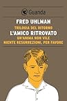 Trilogia del ritorno. L'amico ritrovato; Un'anima non vile; Niente resurrezioni, per favore Book cover for Trilogia del ritorno. L'amico ritrovato; Un'anima non vile; Niente resurrezioni, per favore