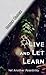 Live and Let Learn