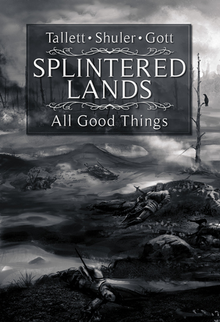 Splintered Lands: All Good Things (Splintered Lands, #2)