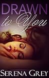 Drawn to You by Serena Grey