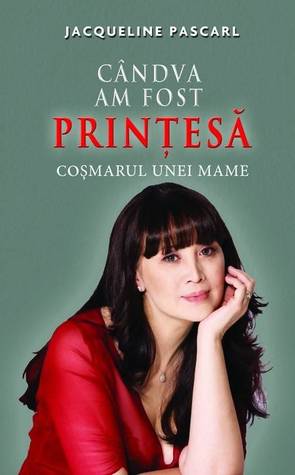 Candva am fost printesa: Cosmarul unei mame