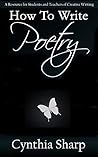 How to Write Poetry: A Resource for Students and Teachers of Creative Writing
